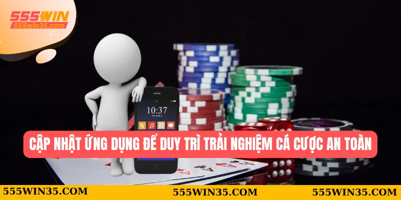Tải App 555WIN – Bước Vào Thế Giới Cá Cược Chỉ Trong 1 Chạm 3 Cập nhật ứng dụng để duy trì trải nghiệm cá cược an toàn