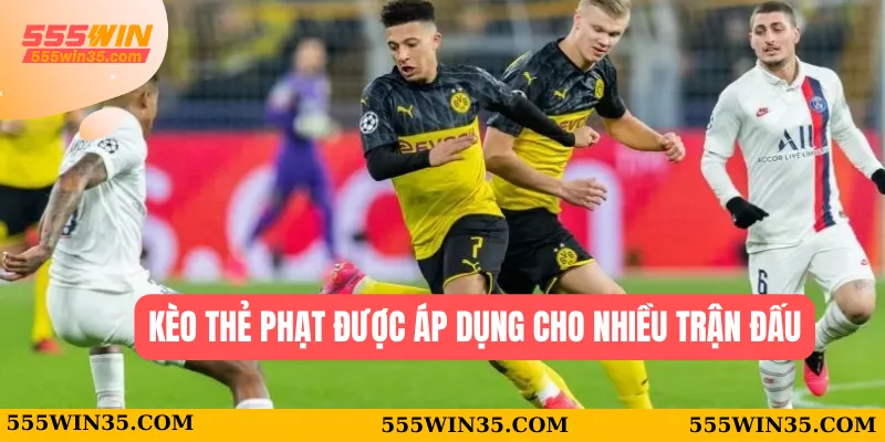 Kèo Thẻ Phạt 555WIN - Bắt Nhịp Cảm Xúc, Nhận Thưởng Cực Sốc 1 Kèo thẻ phạt được áp dụng cho nhiều trận đấu