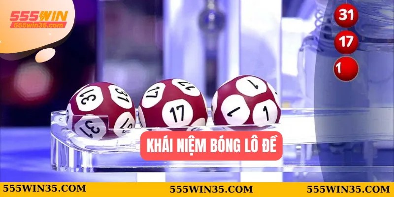 Bóng Lô Đề 555WIN - Tuyệt Chiêu Soi Cầu Trúng Lớn Mỗi Ngày 1 Khái niệm bóng lô đề