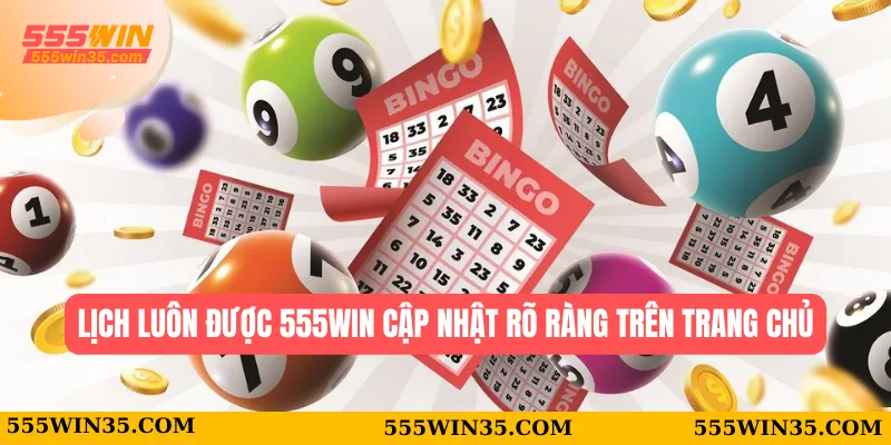 Lịch luôn được 555WIN cập nhật rõ ràng trên trang chủ