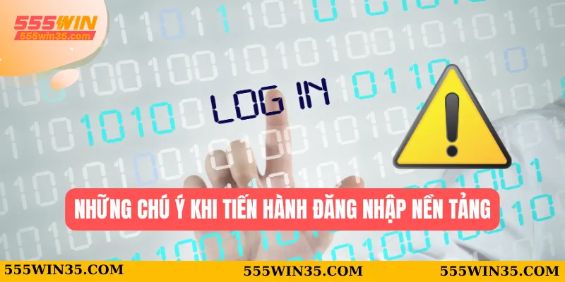 Đăng Nhập 555WIN – Vào Nhà Cái Chỉ Bằng Vài Lần Nhấp Chuột 2 Những chý ý khi tiến hành đăng nhập nền tảng