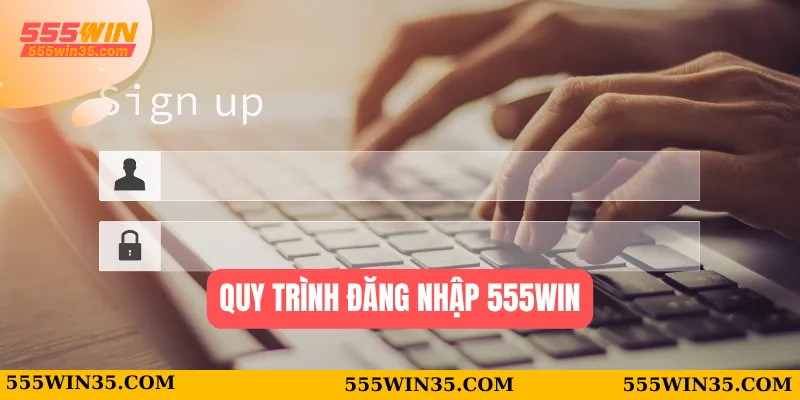 Đăng Nhập 555WIN – Vào Nhà Cái Chỉ Bằng Vài Lần Nhấp Chuột 1 Quy trình đăng nhập 555WIN