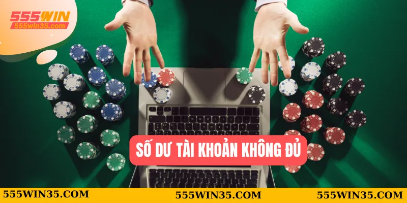 Rút Tiền 555WIN - Hướng Dẫn Giao Dịch Chi Tiết Nhất 3 Số dư tài khoản không đủ